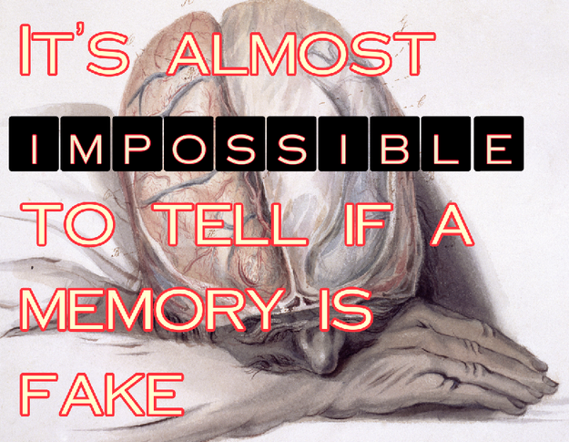 It's almost impossible to tell whether a memory is real or fake.