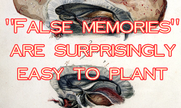 "False memories" are surprisingly easy to plant.