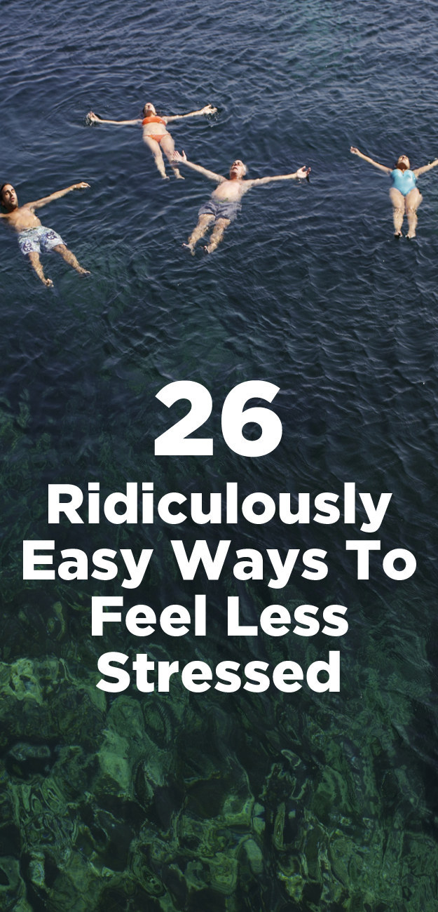 26 Ridiculously Easy Ways To Feel Less Stressed In No Time