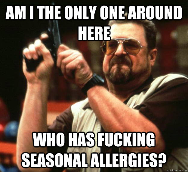 Everyone assumes you're constantly sick, and you've snapped “It’s allergies!” to multiple people.